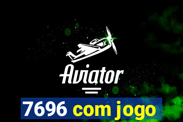 7696 com jogo